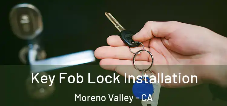Key Fob Lock Installation Moreno Valley - CA