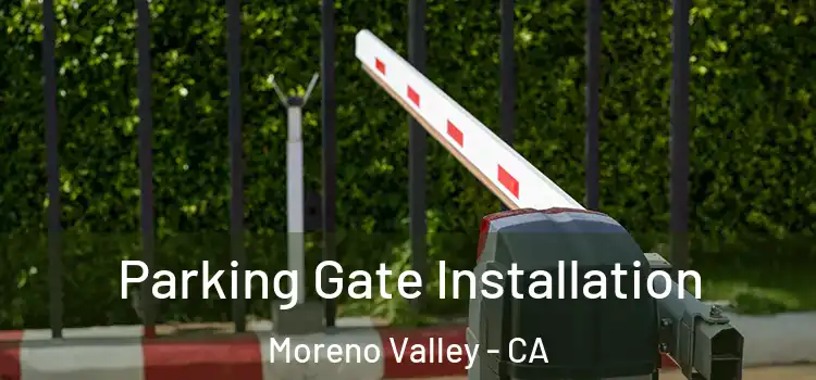 Parking Gate Installation Moreno Valley - CA